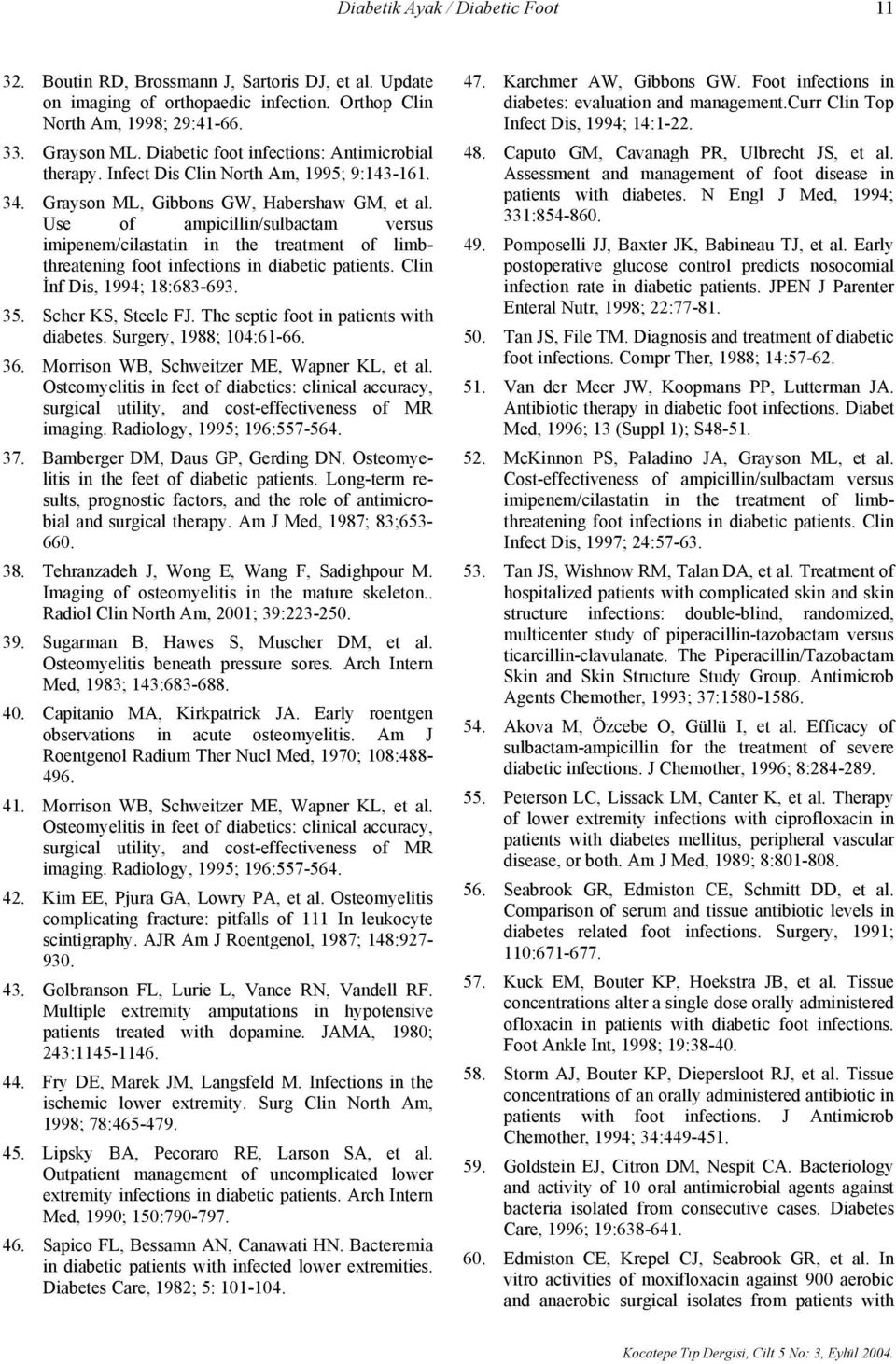 Use of ampicillin/sulbactam versus imipenem/cilastatin in the treatment of limbthreatening foot infections in diabetic patients. Clin İnf Dis, 1994; 18:683-693. 35. Scher KS, Steele FJ.