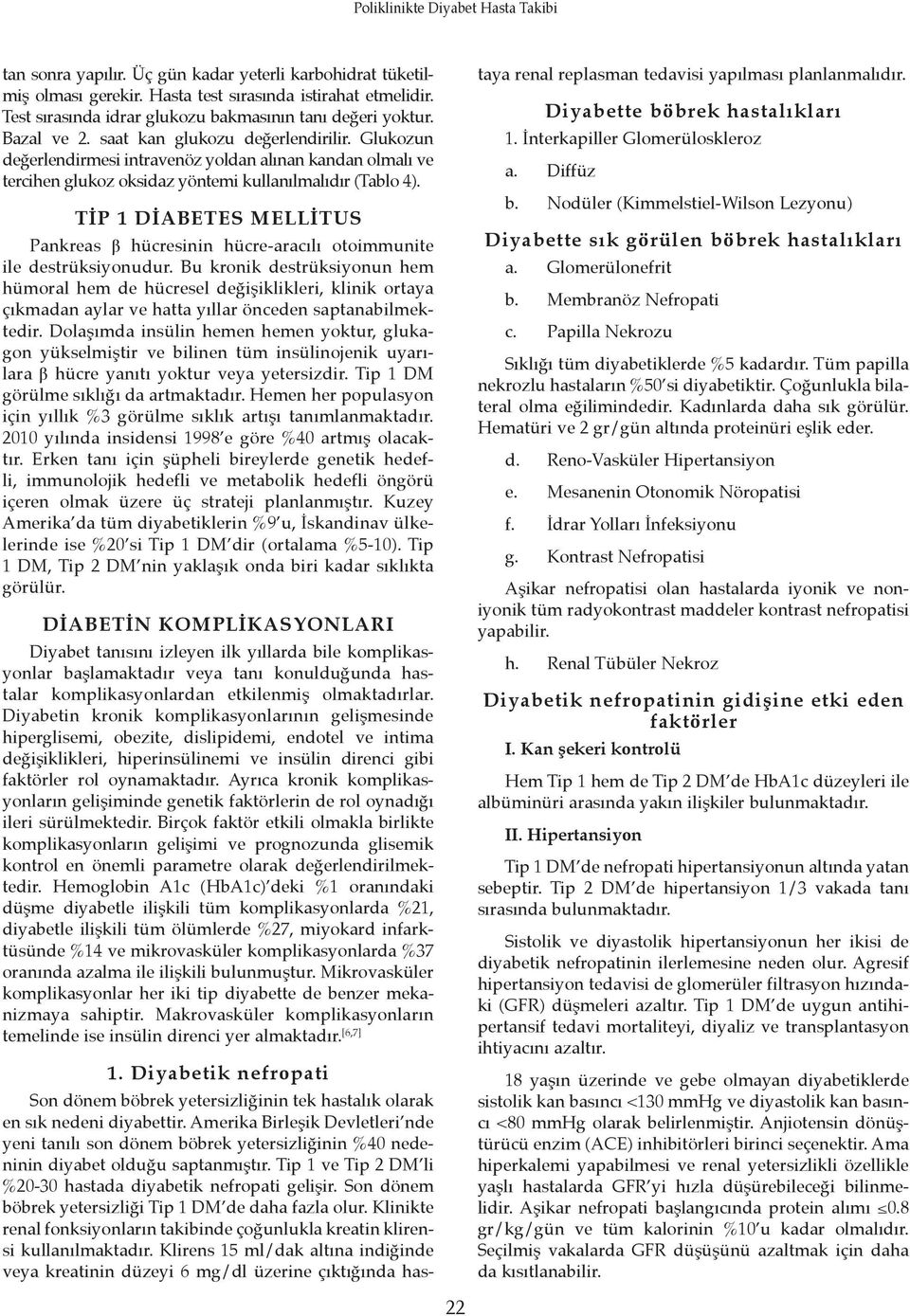 TİP 1 DİABETES MELLİTUS Pankreas β hücresinin hücre-aracılı otoimmunite ile destrüksiyonudur.