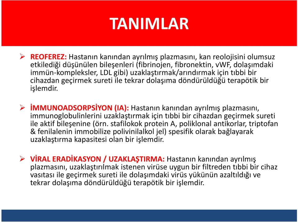 İMMUNOADSORPSİYON (IA): Hastanın kanından ayrılmış plazmasını, immunoglobulinlerini uzaklaştırmak için tıbbi bir cihazdan geçirmek sureti ile aktif bileşenine (örn.