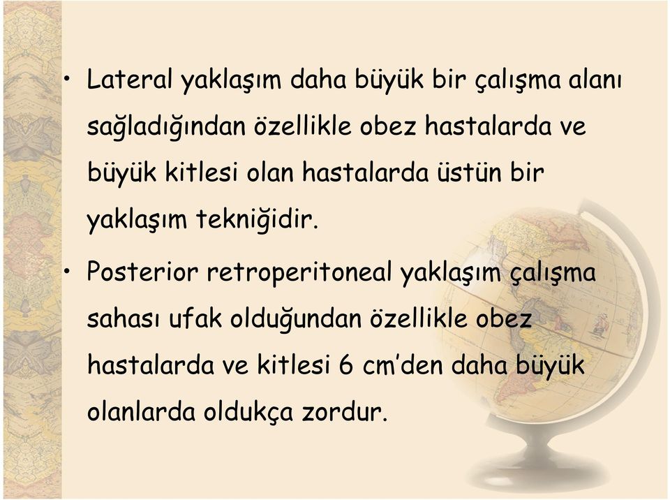 Posterior retroperitoneal yaklaşım çalışma sahası ufak olduğundan