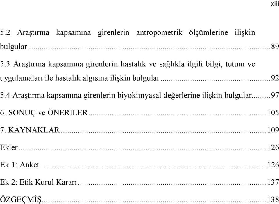 algısına ilişkin bulgular... 92 5.4 Araştırma kapsamına girenlerin biyokimyasal değerlerine ilişkin bulgular.