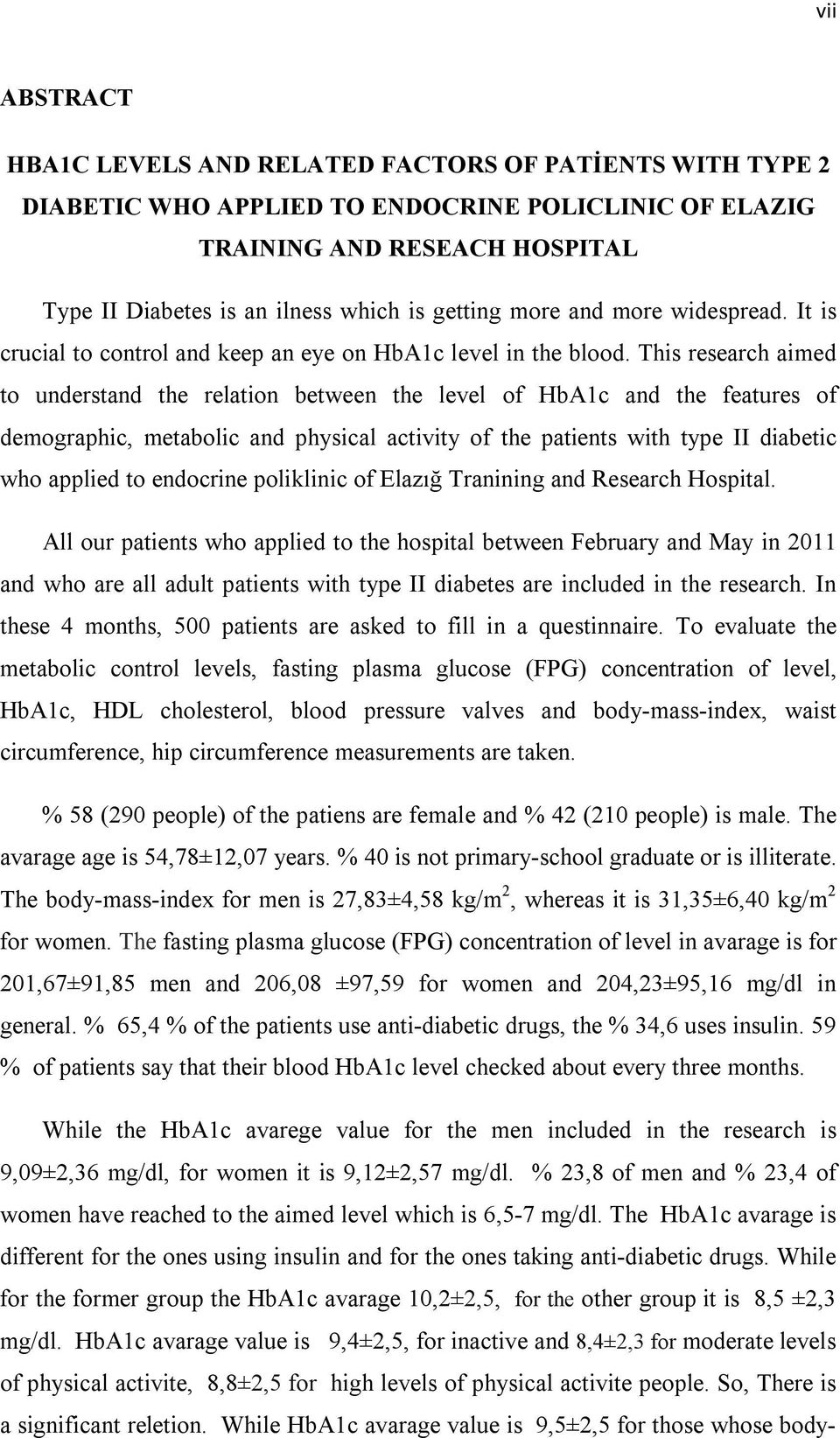 This research aimed to understand the relation between the level of HbA1c and the features of demographic, metabolic and physical activity of the patients with type II diabetic who applied to