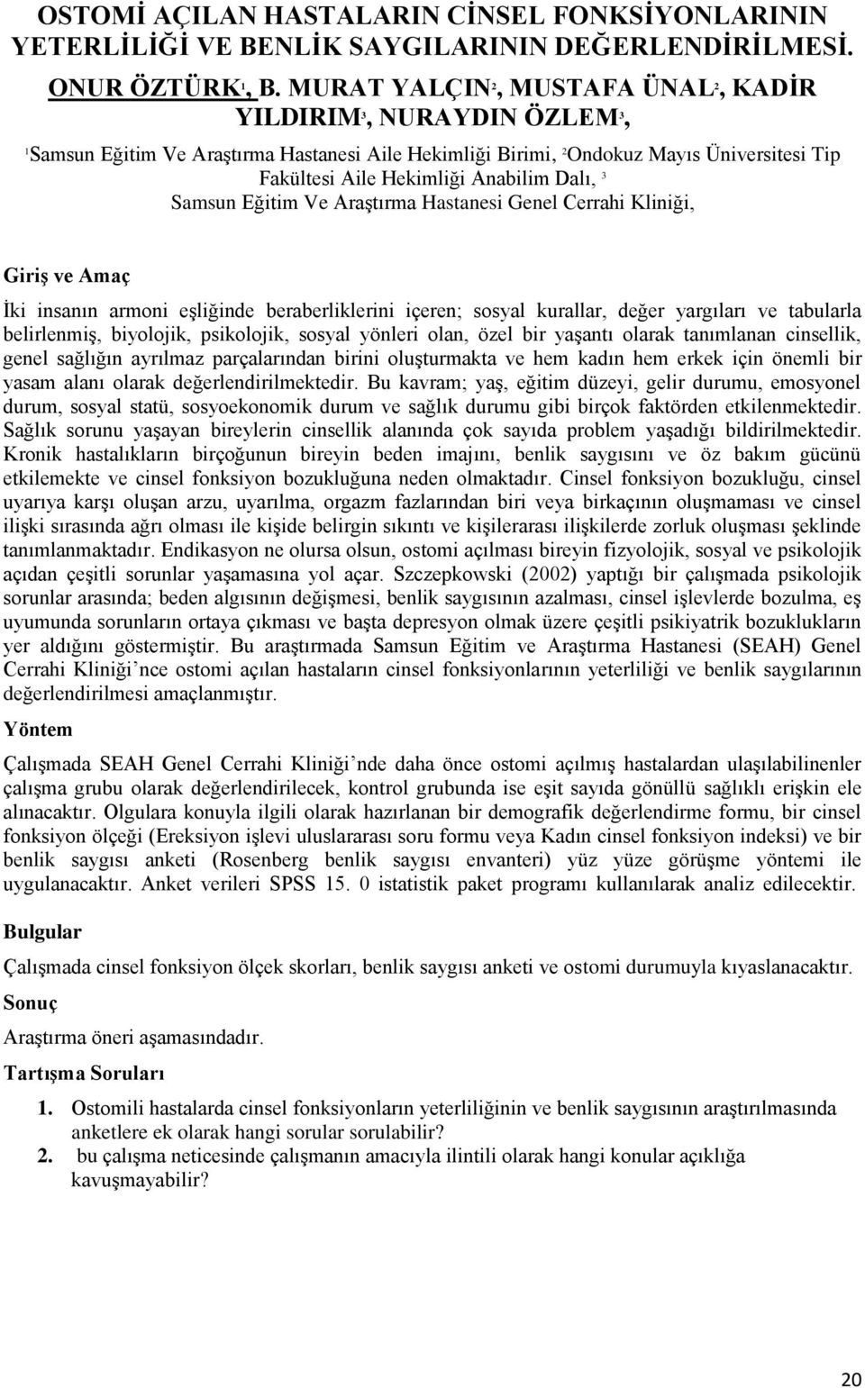 Dalı, 3 Samsun Eğitim Ve Araştırma Hastanesi Genel Cerrahi Kliniği, İki insanın armoni eşliğinde beraberliklerini içeren; sosyal kurallar, değer yargıları ve tabularla belirlenmiş, biyolojik,