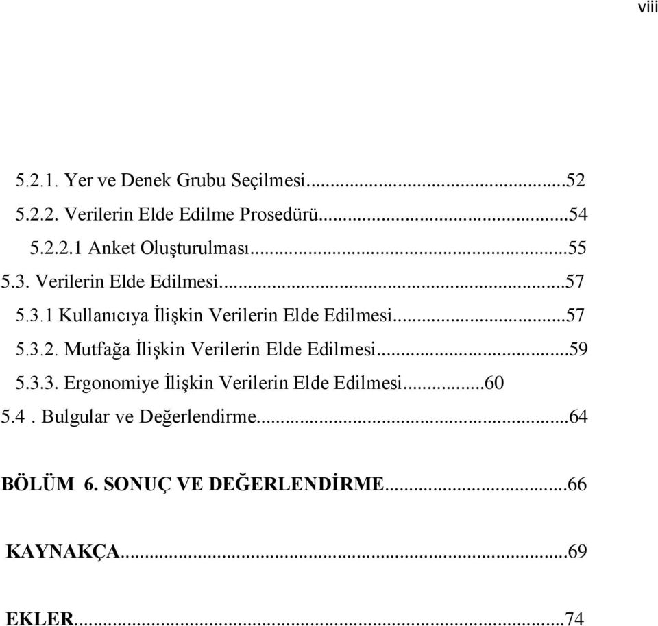 Mutfağa İlişkin Verilerin Elde Edilmesi...59 5.3.3. Ergonomiye İlişkin Verilerin Elde Edilmesi...60 5.4.