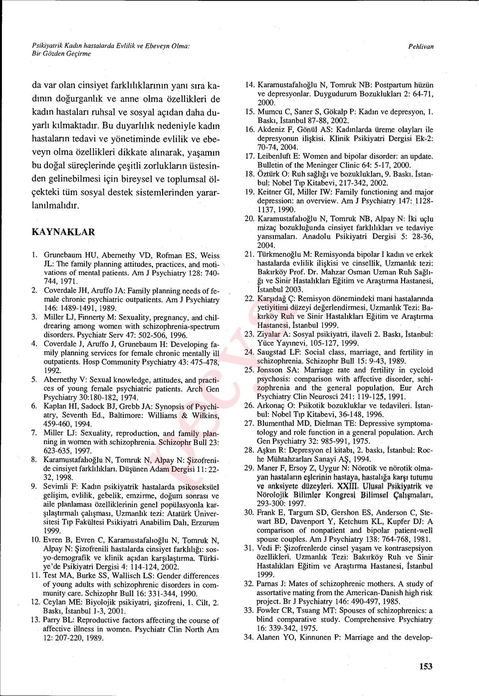 Bu duyarl ılık nedeniyle kadın hastalar ın tedavi ve yönetiminde evlilik ve ebeveyn olma özellikleri dikkate al ınarak, yaşam ın bu doğal süreçlerinde çe şitli zorluklar ın üstesinden gelinebilmesi