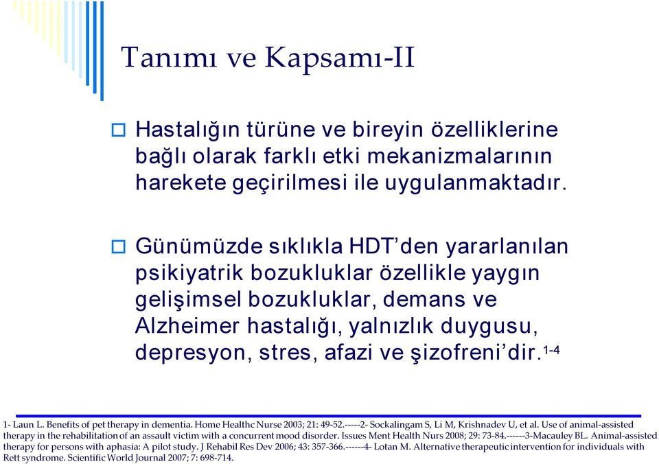 1 4 1 Laun L. Benefits of pet therapy in dementia. Home Healthc Nurse 2003; 21: 49 52. 2 Sockalingam S, Li M, Krishnadev U, et al.