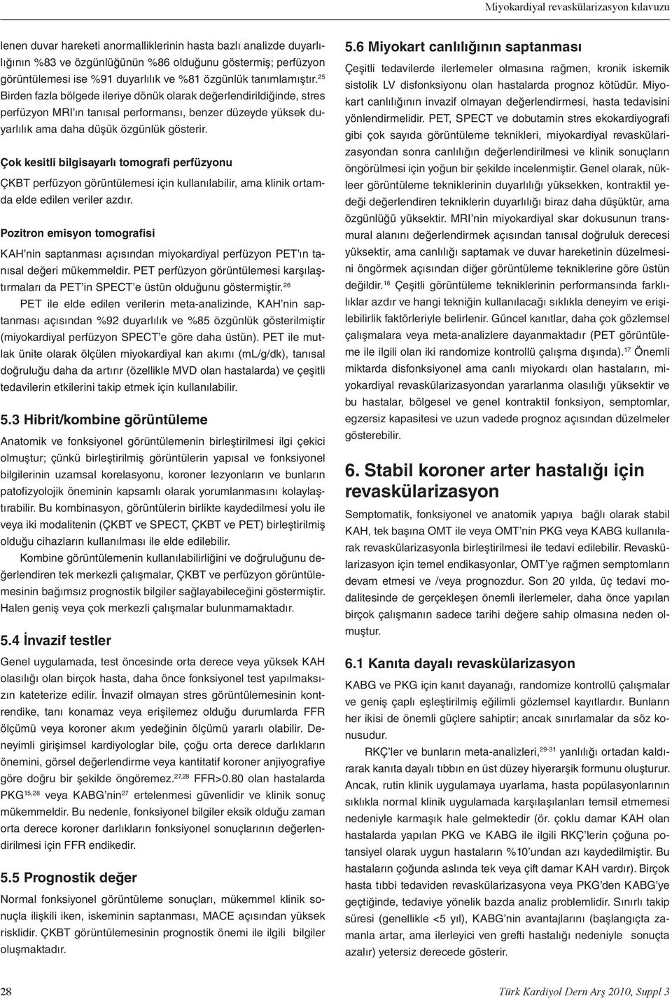 Çok kesitli ilgisyrlı tomogrfi perfüzyonu ÇKBT perfüzyon görüntülemesi için kullnılilir, m klinik ortmd elde edilen veriler zdır.