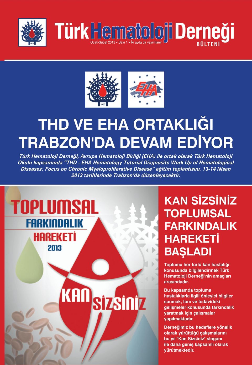 Diagnositc Work Up of Hematological Diseases: Focus on Chronic Myeloproliferative Disease eğitim toplantısını, 13-14 Nisan 2013 tarihlerinde Trabzon da düzenleyecektir.