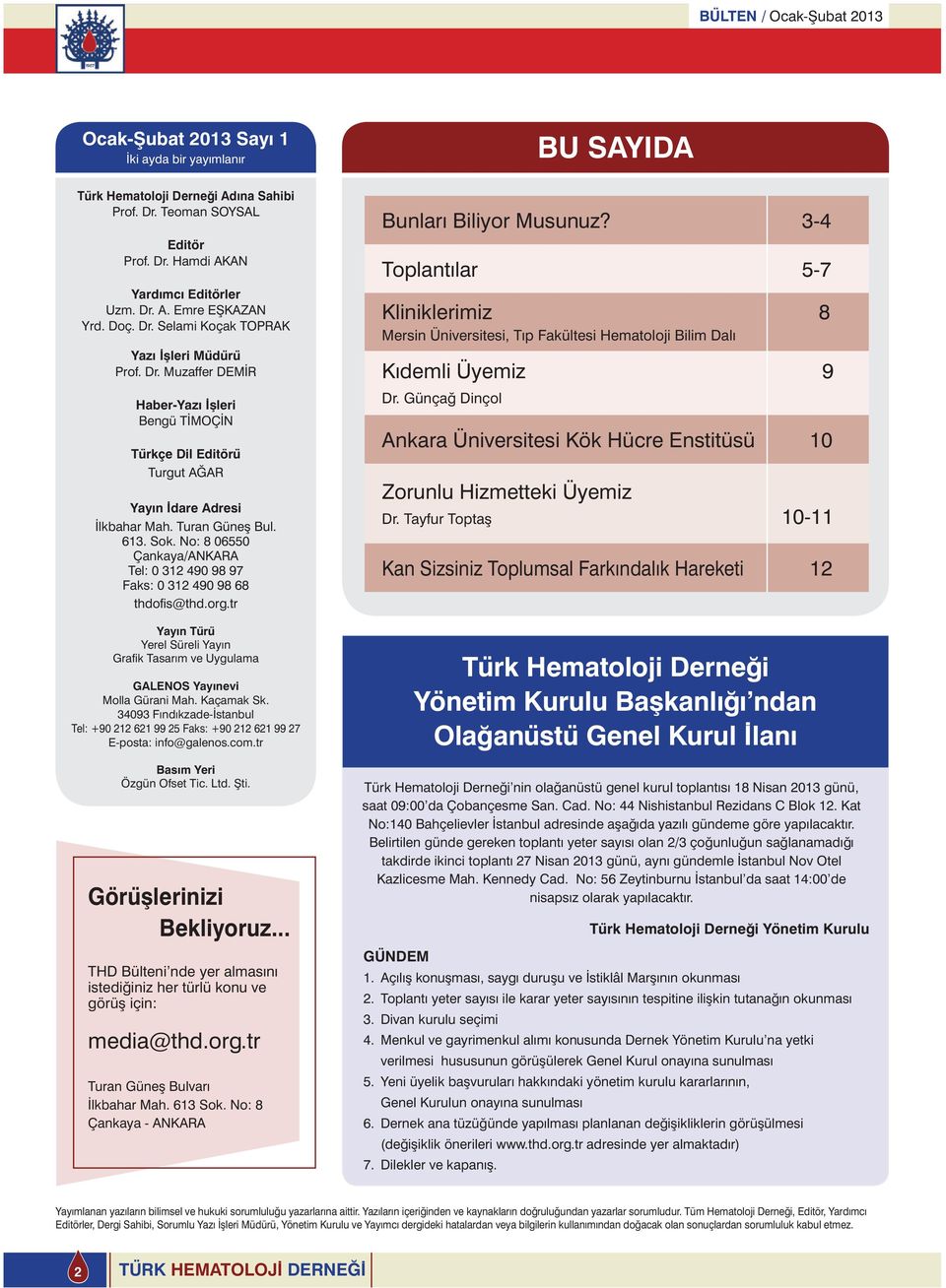 No: 8 06550 Çankaya/ANKARA Tel: 0 312 490 98 97 Faks: 0 312 490 98 68 thdofi s@thd.org.tr Yayın Türü Yerel Süreli Yayın Grafi k Tasarım ve Uygulama GALENOS Yayınevi Molla Gürani Mah. Kaçamak Sk.