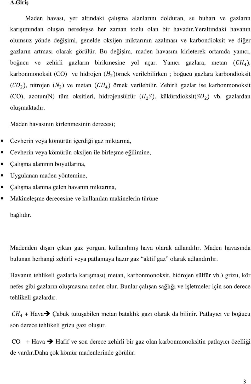 Bu değişim, maden havasını kirleterek ortamda yanıcı, boğucu ve zehirli gazların birikmesine yol açar.