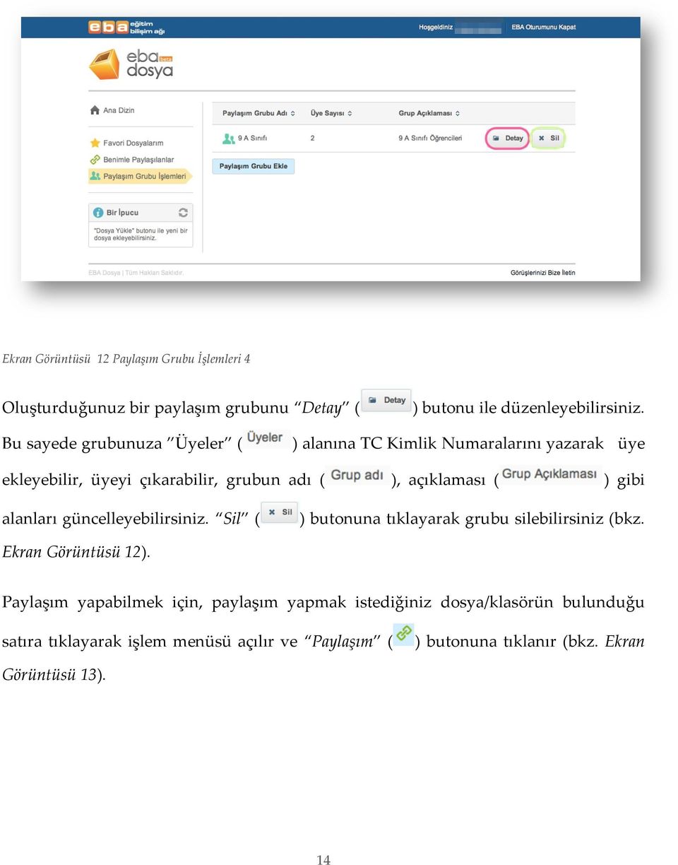 gibi alanları güncelleyebilirsiniz. Sil ( ) butonuna tıklayarak grubu silebilirsiniz (bkz. Ekran Görüntüsü 12).