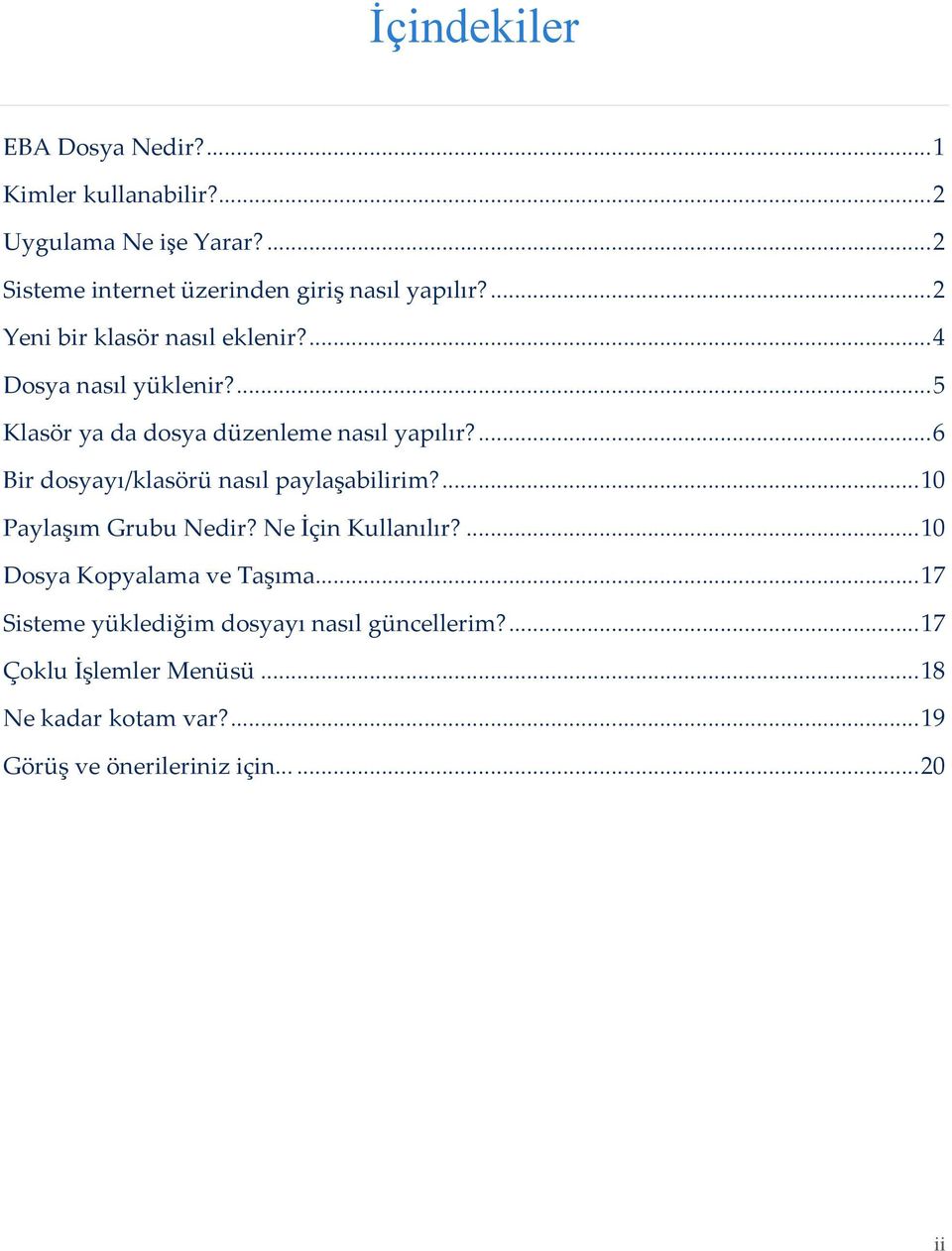 ... 6 Bir dosyayı/klasörü nasıl paylaşabilirim?... 10 Paylaşım Grubu Nedir? Ne İçin Kullanılır?... 10 Dosya Kopyalama ve Taşıma.