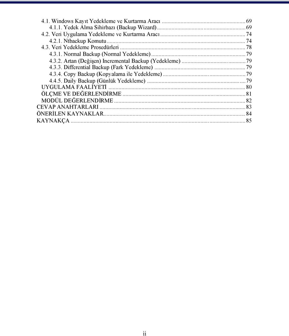 ..79 4.3.3. Differential Backup (Fark Yedekleme)... 79 4.3.4. Copy Backup (Kopyalama ile Yedekleme)...79 4.4.5. Daily Backup (Günlük Yedekleme).