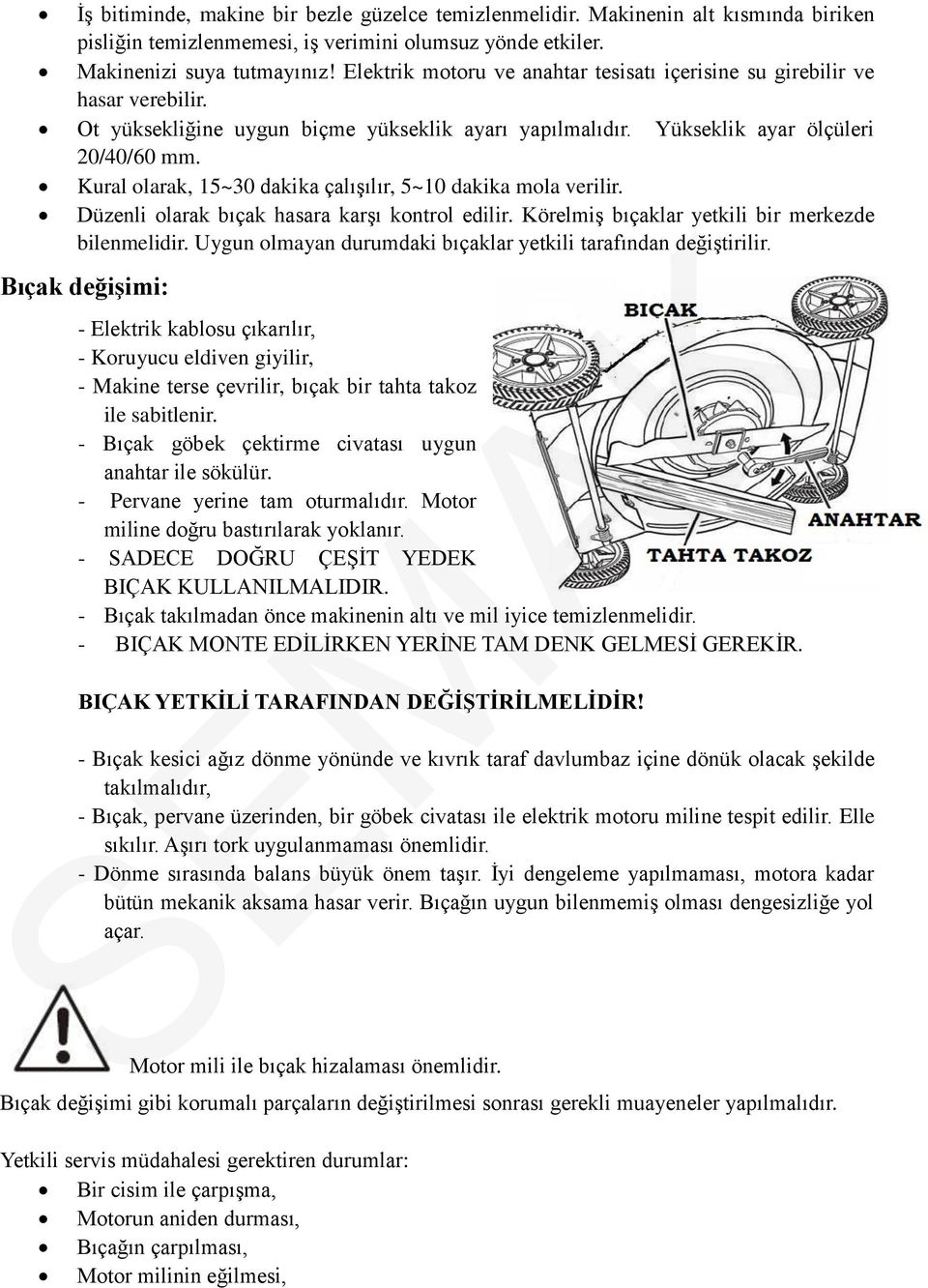 Kural olarak, 15~30 dakika çalışılır, 5~10 dakika mola verilir. Düzenli olarak bıçak hasara karşı kontrol edilir. Körelmiş bıçaklar yetkili bir merkezde bilenmelidir.