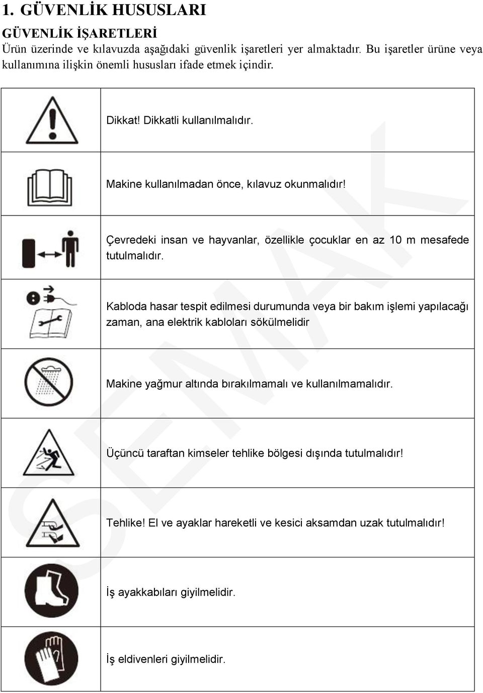 Çevredeki insan ve hayvanlar, özellikle çocuklar en az 10 m mesafede tutulmalıdır.