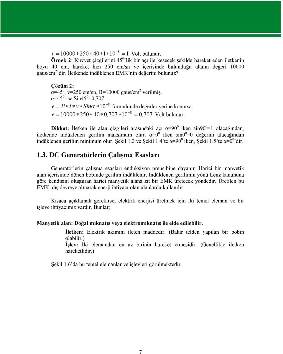 İletkende indüklenen EMK nin değerini bulunuz? Çözüm 2: α=45 0, v=250 cm/sn, B=10000 gaus/cm 2 verilmiş.