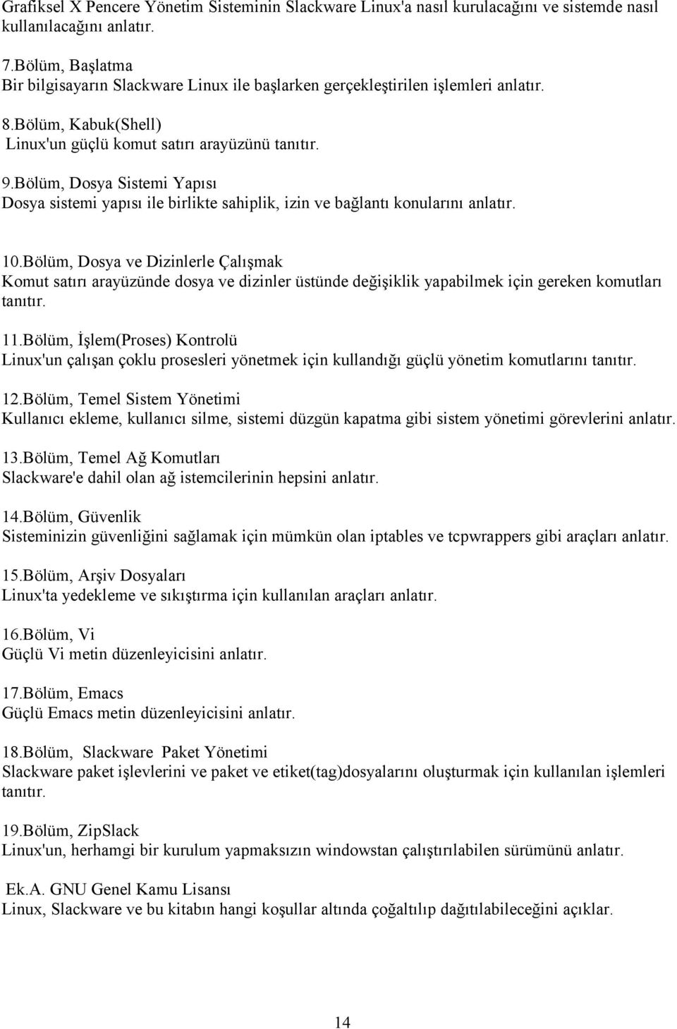 Bölüm, Dosya Sistemi Yapısı Dosya sistemi yapısı ile birlikte sahiplik, izin ve bağlantı konularını anlatır. 10.