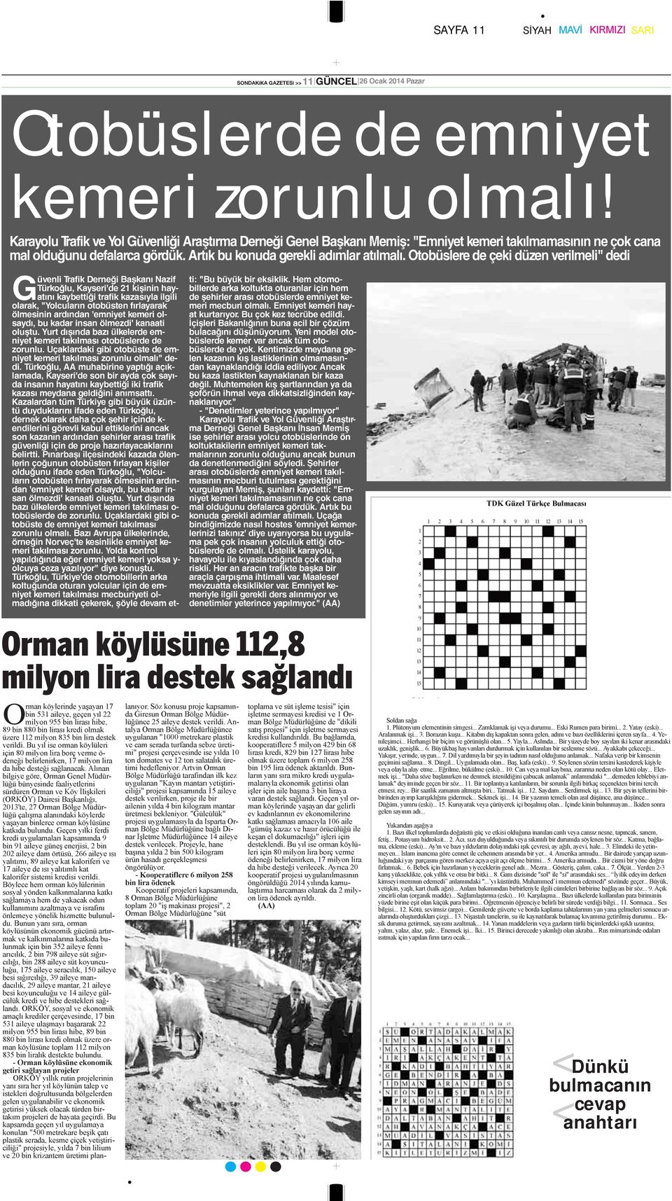 Otobüslere de çeki düzen verilmeli" dedi Güvenli Trafik Derneği Başkanı Nazif Türkoğlu, Kayseri'de 21 kişinin hayatını kaybettiği trafik kazasıyla ilgili olarak, "Yolcuların otobüsten fırlayarak