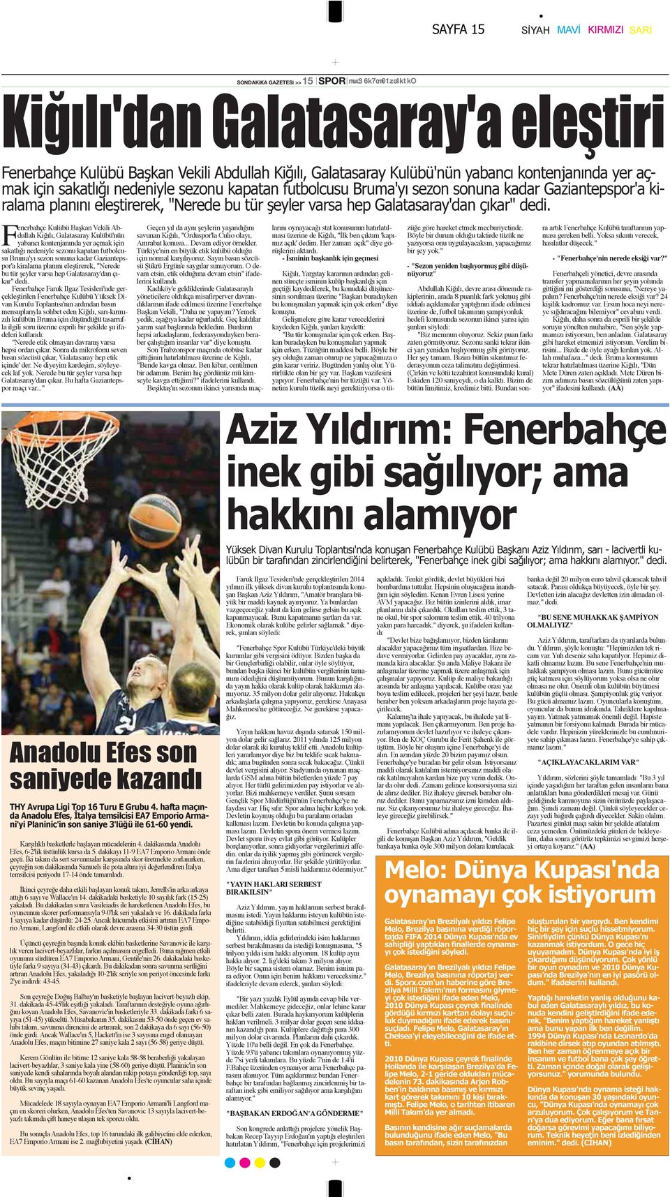 çıkar" dedi. Fenerbahçe Kulübü Başkan Vekili Abdullah Kiğılı, Galatasaray Kulübü'nün yabancı  çıkar" dedi.