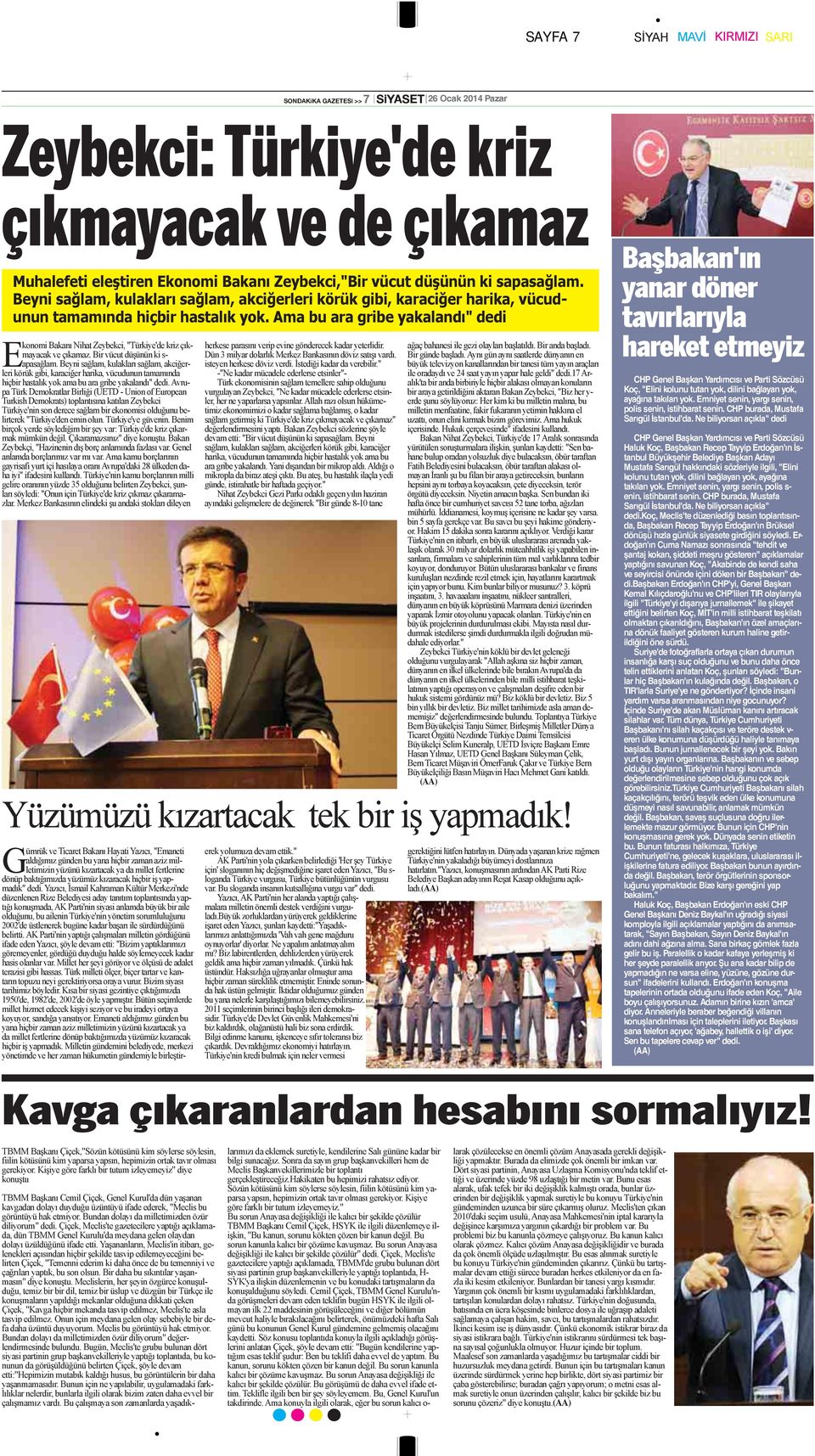 Ama bu ara gribe yakalandı" dedi Ekonomi Bakanı Nihat Zeybekci, "Türkiye'de kriz çıkmayacak ve çıkamaz. Bir vücut düşünün ki s- apasağlam.