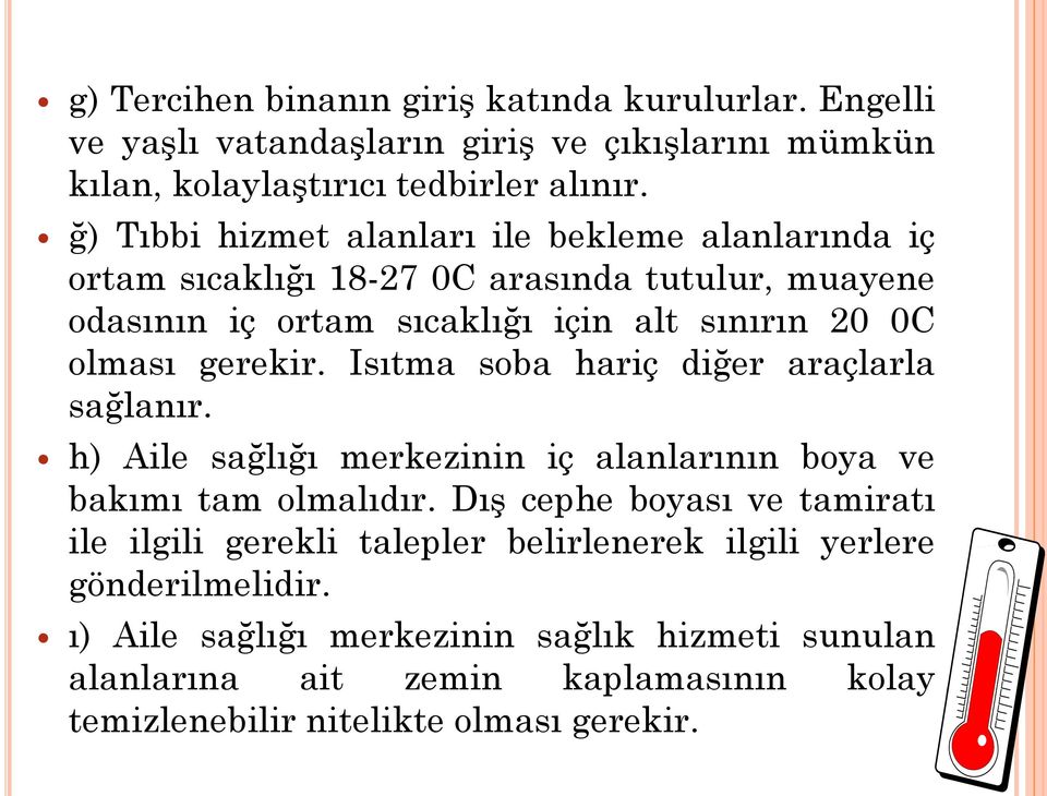 gerekir. Isıtma soba hariç diğer araçlarla sağlanır. h) Aile sağlığı merkezinin iç alanlarının boya ve bakımı tam olmalıdır.