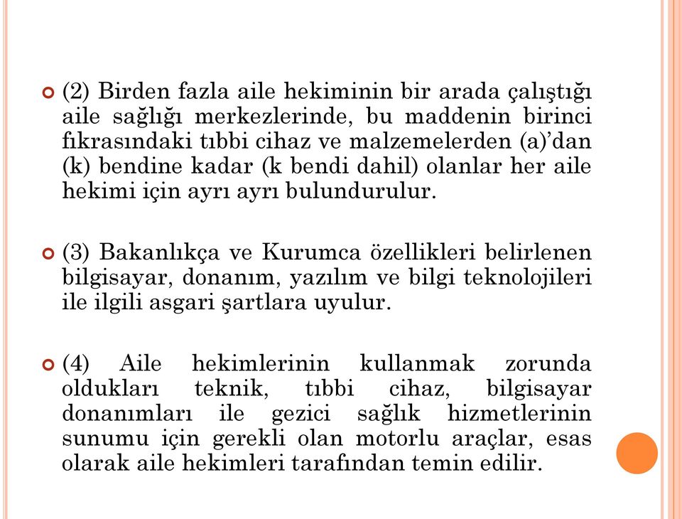 (3) Bakanlıkça ve Kurumca özellikleri belirlenen bilgisayar, donanım, yazılım ve bilgi teknolojileri ile ilgili asgari şartlara uyulur.