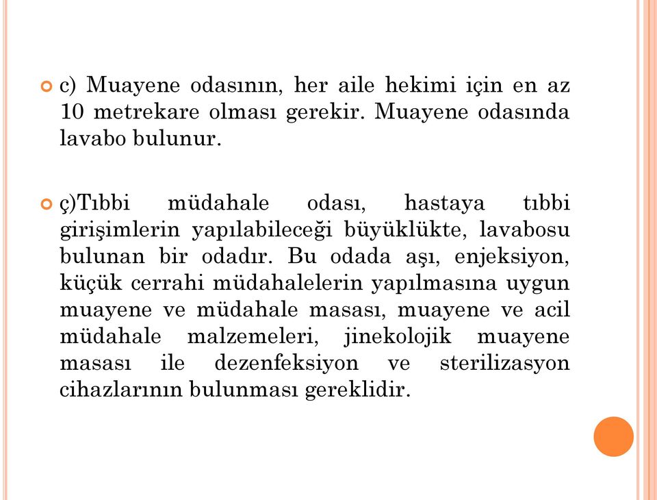 Bu odada aşı, enjeksiyon, küçük cerrahi müdahalelerin yapılmasına uygun muayene ve müdahale masası, muayene ve