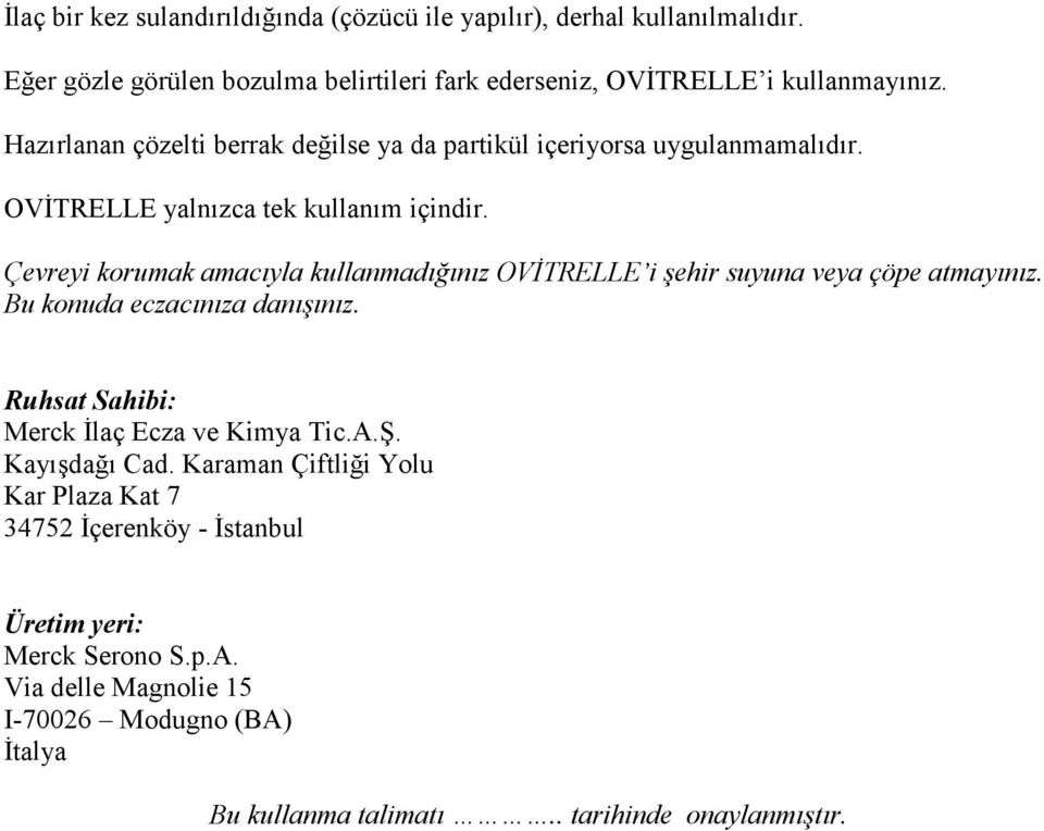 Çevreyi korumak amacıyla kullanmadığınız OVĐTRELLE i şehir suyuna veya çöpe atmayınız. Bu konuda eczacınıza danışınız. Ruhsat Sahibi: Merck Đlaç Ecza ve Kimya Tic.