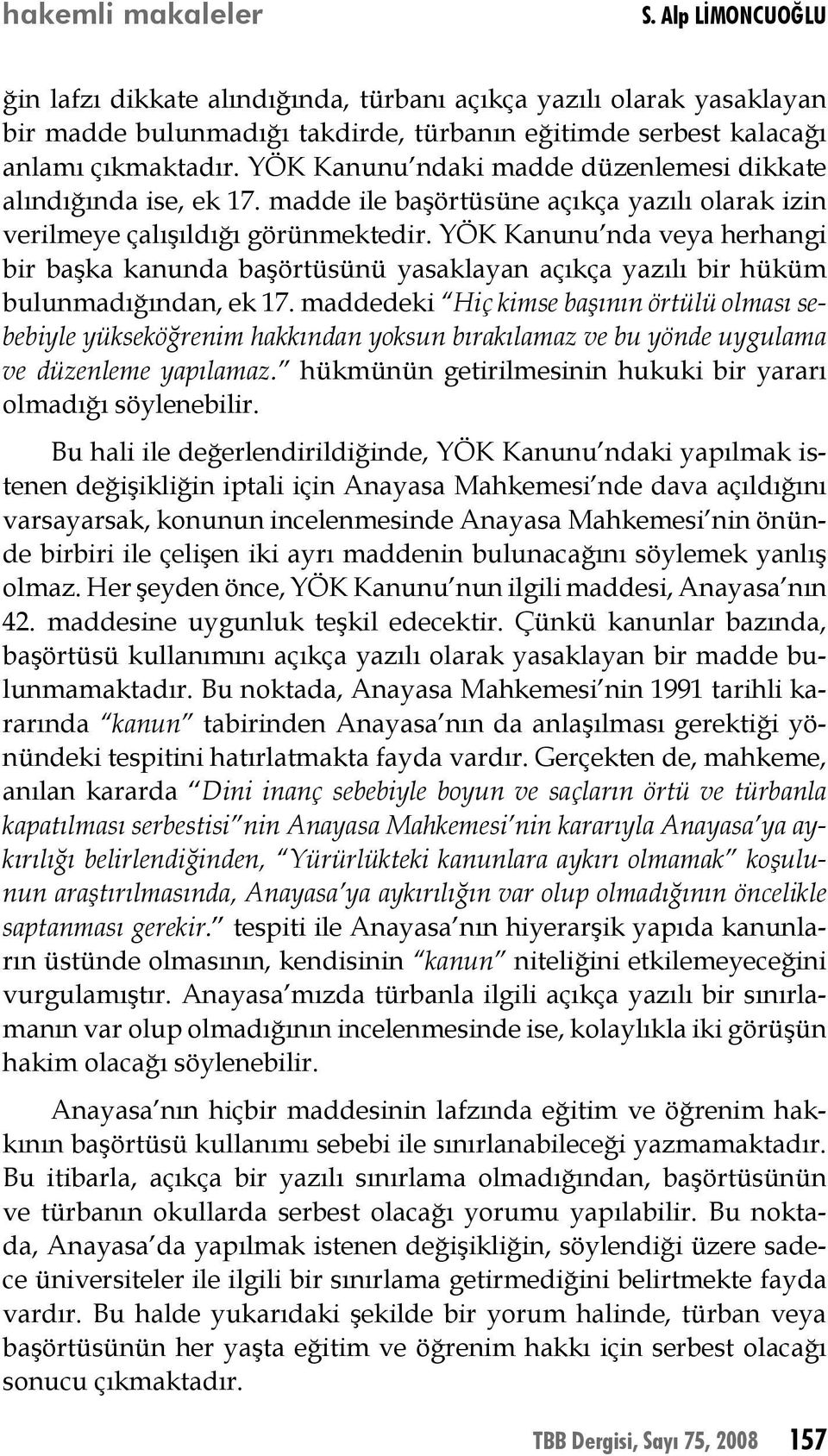 YÖK Kanunu nda veya herhangi bir başka kanunda başörtüsünü yasaklayan açıkça yazılı bir hüküm bulunmadığından, ek 17.