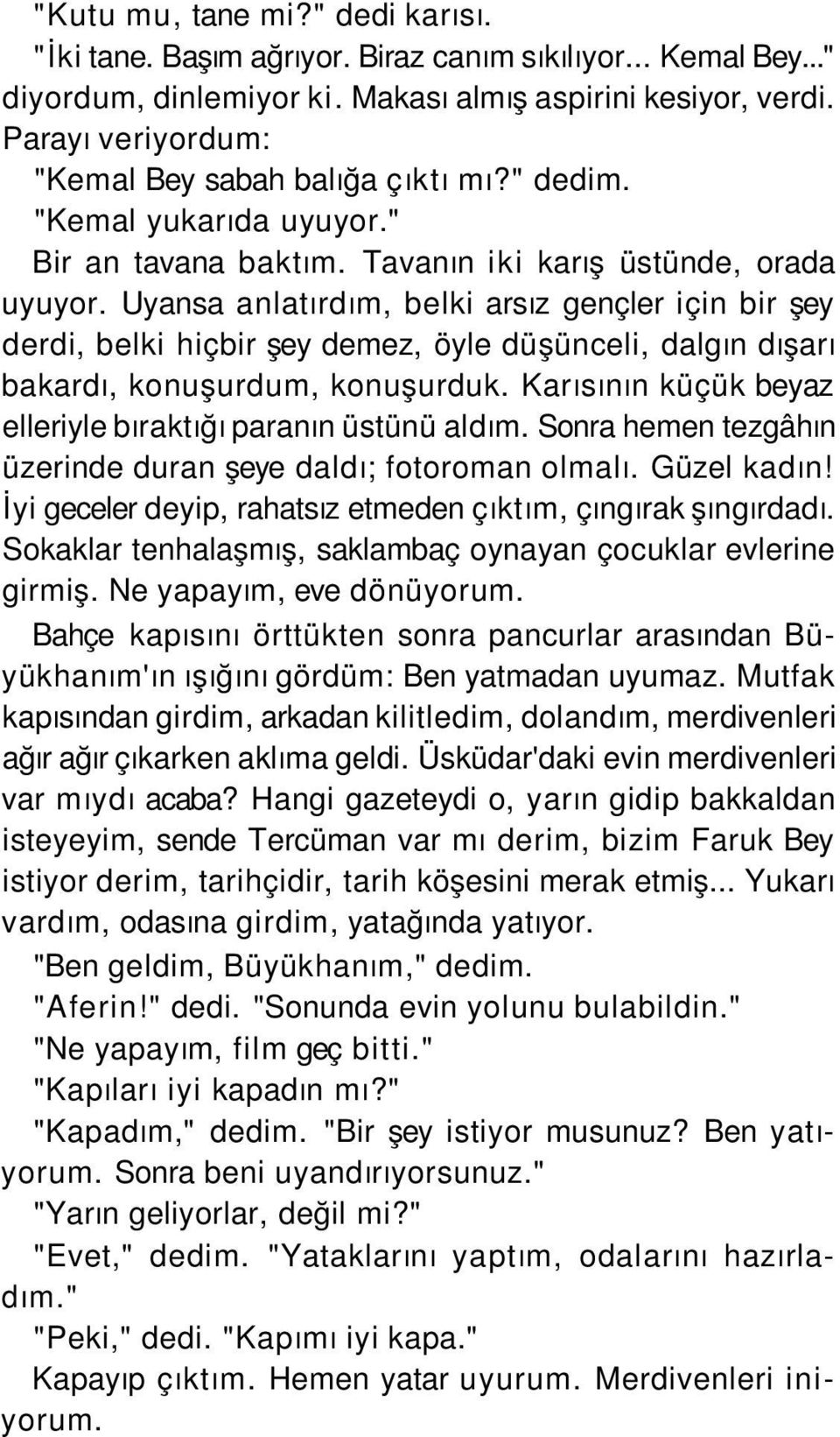 Uyansa anlatırdım, belki arsız gençler için bir şey derdi, belki hiçbir şey demez, öyle düşünceli, dalgın dışarı bakardı, konuşurdum, konuşurduk.