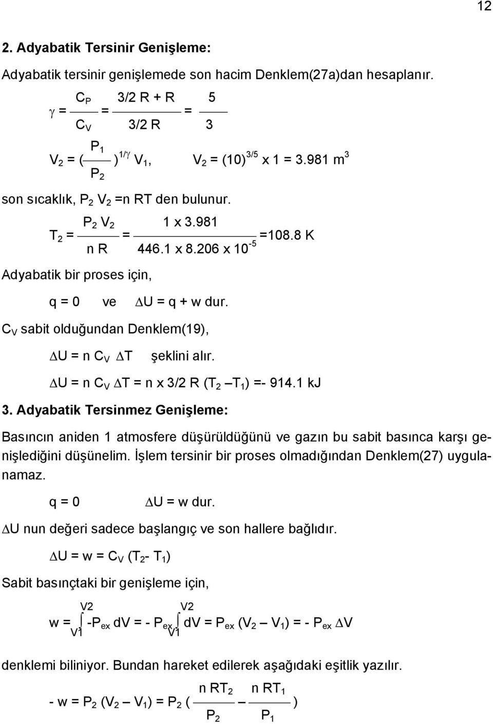 C V sabit olduğundan Denklem(19), U = n C V T şeklini alır. U = n C V T = n x 3/2 R (T 2 T 1 ) =- 914.1 kj 3.