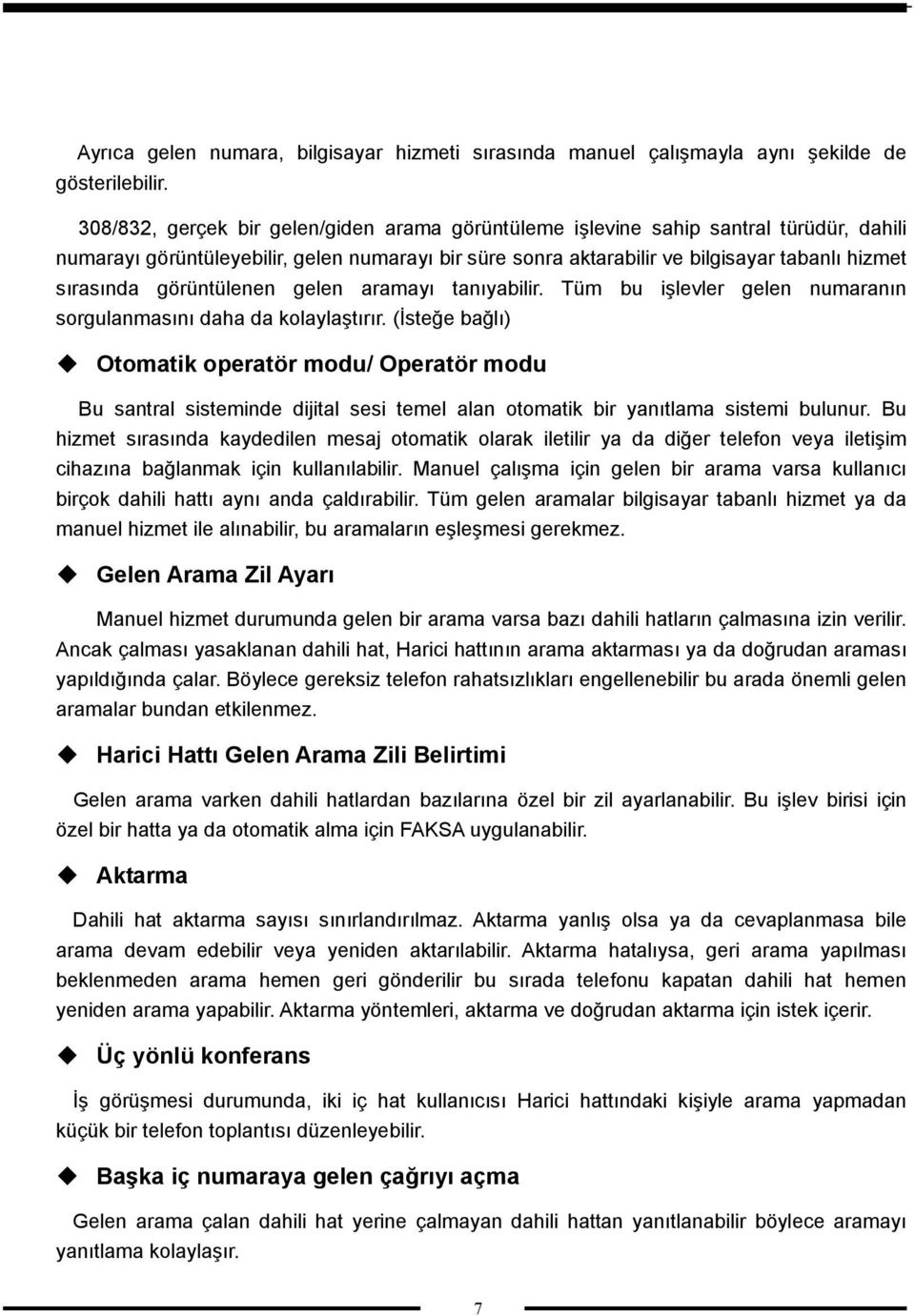 görüntülenen gelen aramayı tanıyabilir. Tüm bu işlevler gelen numaranın sorgulanmasını daha da kolaylaştırır.