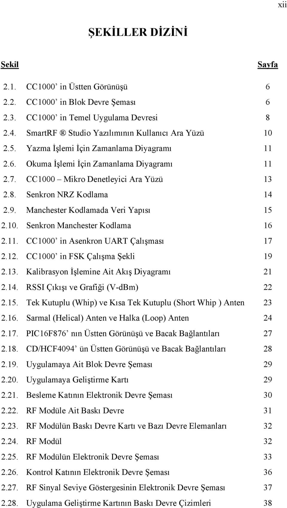 10. Senkron Manchester Kodlama 16 2.11. CC1000 in Asenkron UART Çalışması 17 2.12. CC1000 in FSK Çalışma Şekli 19 2.13. Kalibrasyon İşlemine Ait Akış Diyagramı 21 2.14.