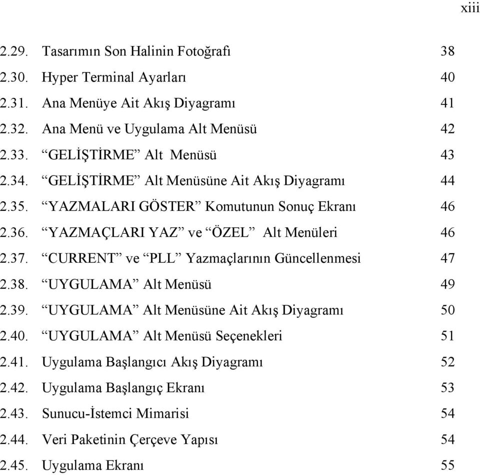 YAZMAÇLARI YAZ ve ÖZEL Alt Menüleri 46 2.37. CURRENT ve PLL Yazmaçlarının Güncellenmesi 47 2.38. UYGULAMA Alt Menüsü 49 2.39.