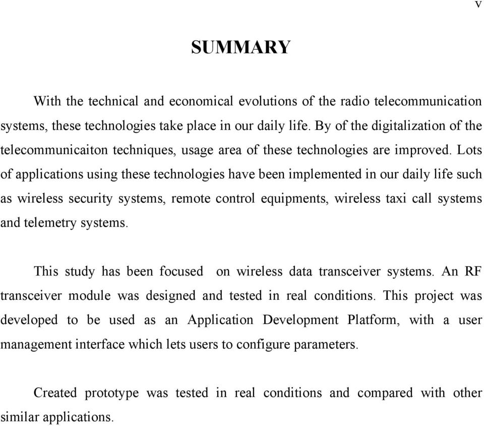 Lots of applications using these technologies have been implemented in our daily life such as wireless security systems, remote control equipments, wireless taxi call systems and telemetry systems.