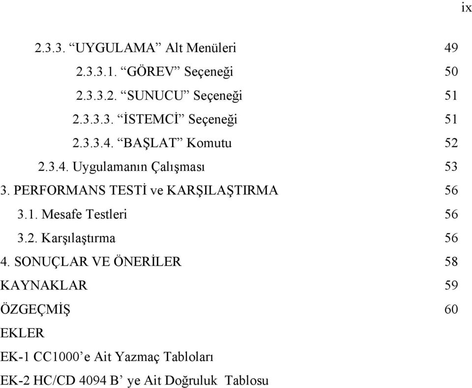 Mesafe Testleri 56 3.2. Karşılaştırma 56 4.