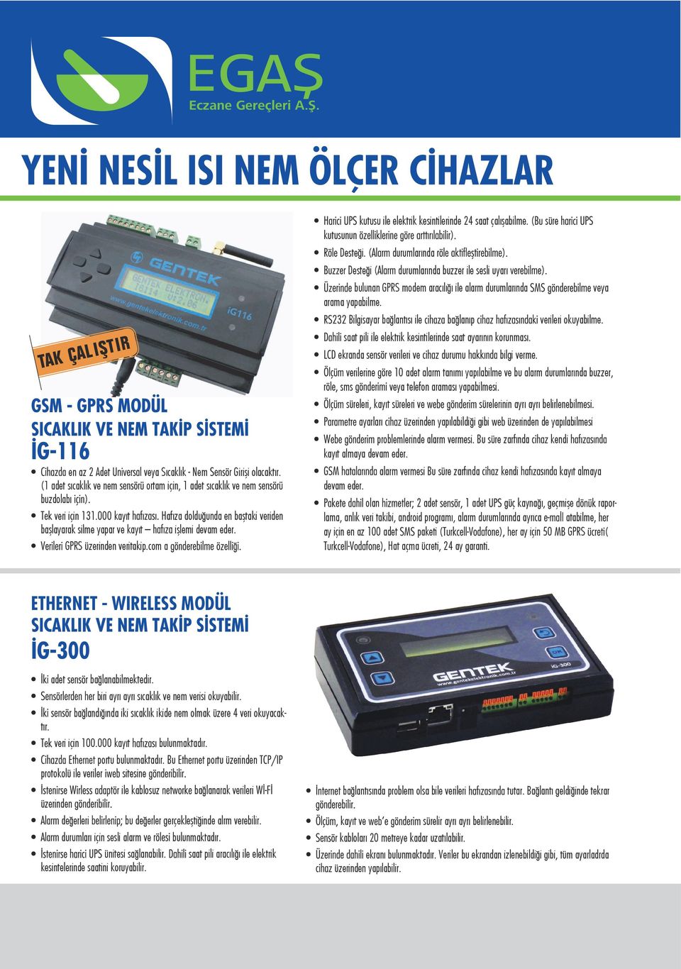 kutusunun Desteği. Desteği durumlarında durumlarında buzzer ile sesli uyarı bulunan GPRS modem aracılığı ile alarm durumlarında arama yapabilme.