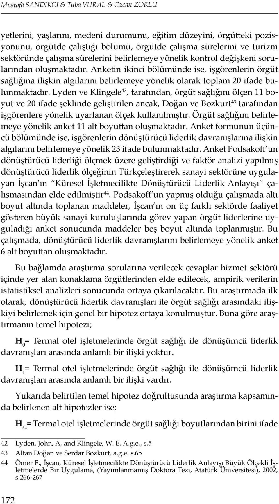 Anketin ikinci bölümünde ise, işgörenlerin örgüt sağlığına ilişkin algılarını belirlemeye yönelik olarak toplam 20 ifade bulunmaktadır.