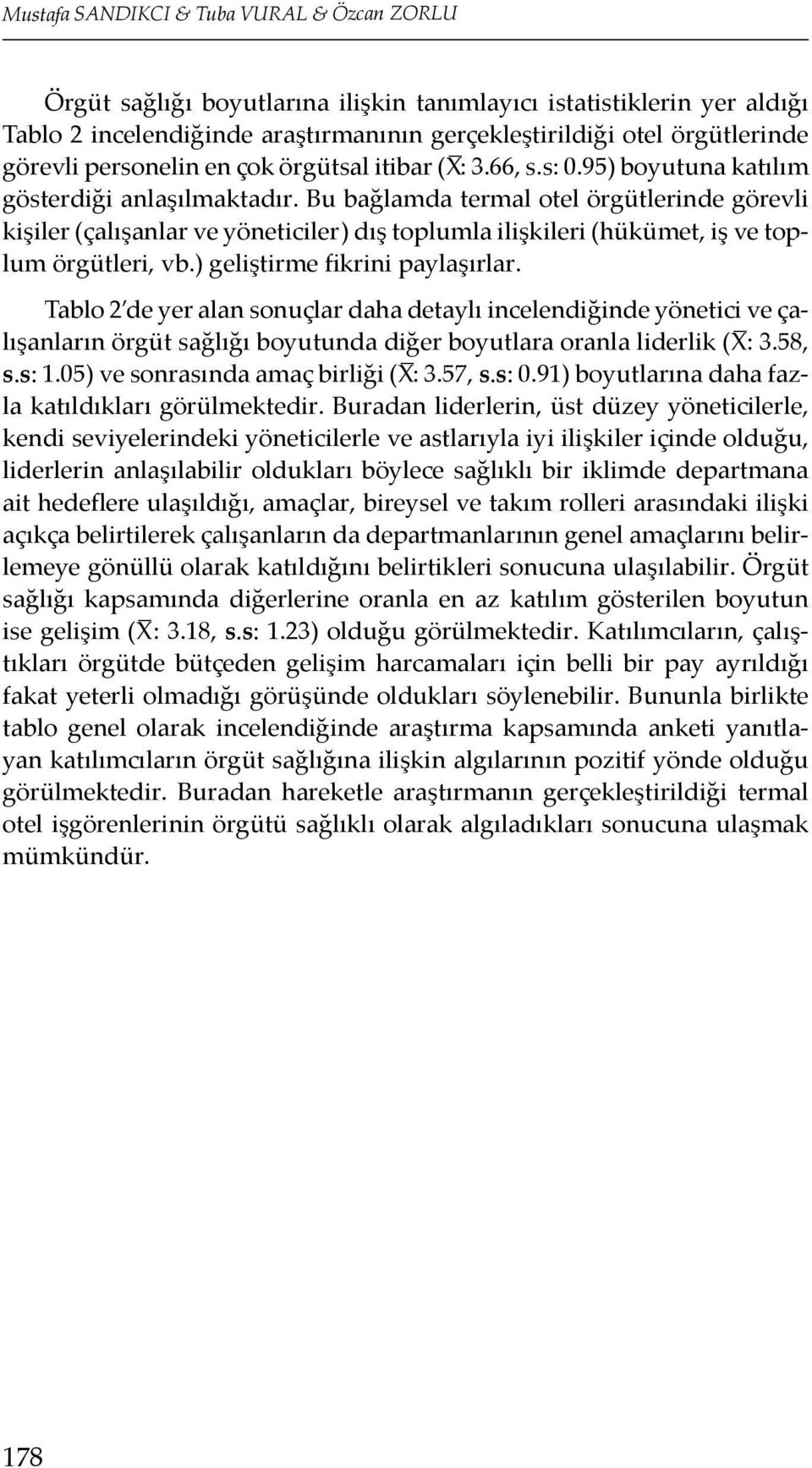 Bu bağlamda termal otel örgütlerinde görevli kişiler (çalışanlar ve yöneticiler) dış toplumla ilişkileri (hükümet, iş ve toplum örgütleri, vb.) geliştirme fikrini paylaşırlar.