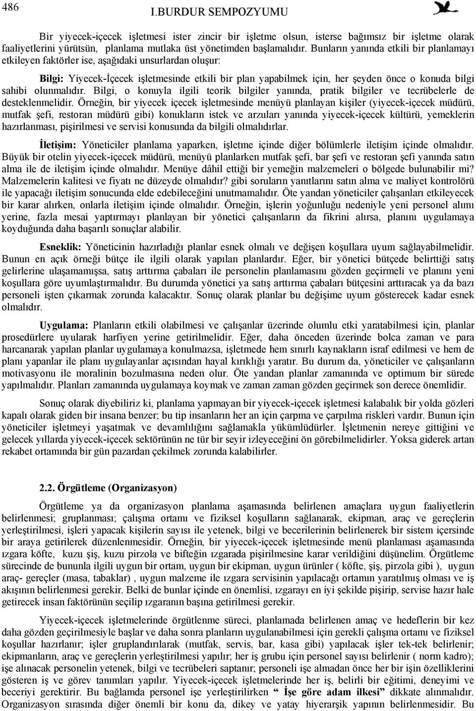 olunmalıdır. Bilgi, o konuyla ilgili teorik bilgiler yanında, pratik bilgiler ve tecrübelerle de desteklenmelidir.