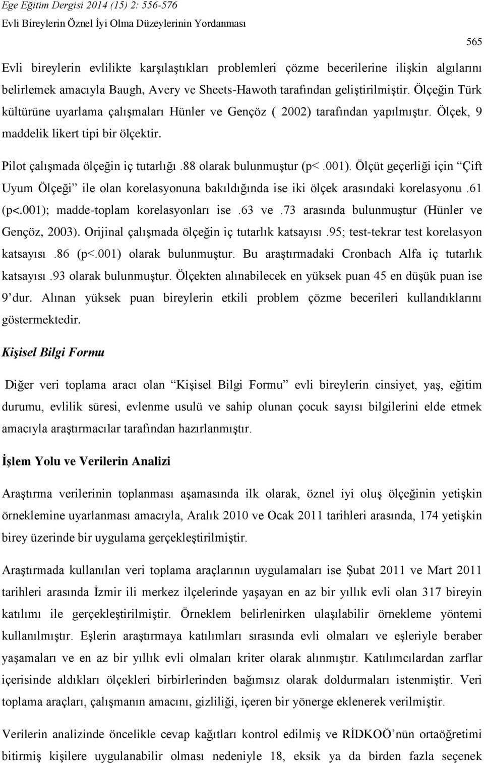 001). Ölçüt geçerliği için Çift Uyum Ölçeği ile olan korelasyonuna bakıldığında ise iki ölçek arasındaki korelasyonu.61 (p<.001); madde-toplam korelasyonları ise.63 ve.