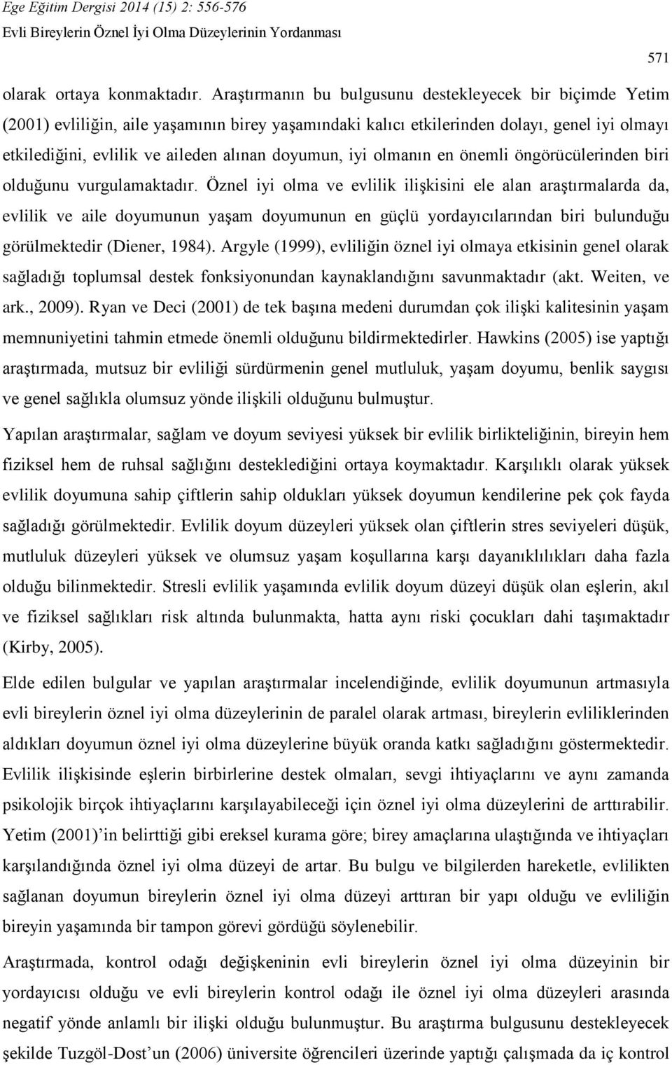 doyumun, iyi olmanın en önemli öngörücülerinden biri olduğunu vurgulamaktadır.