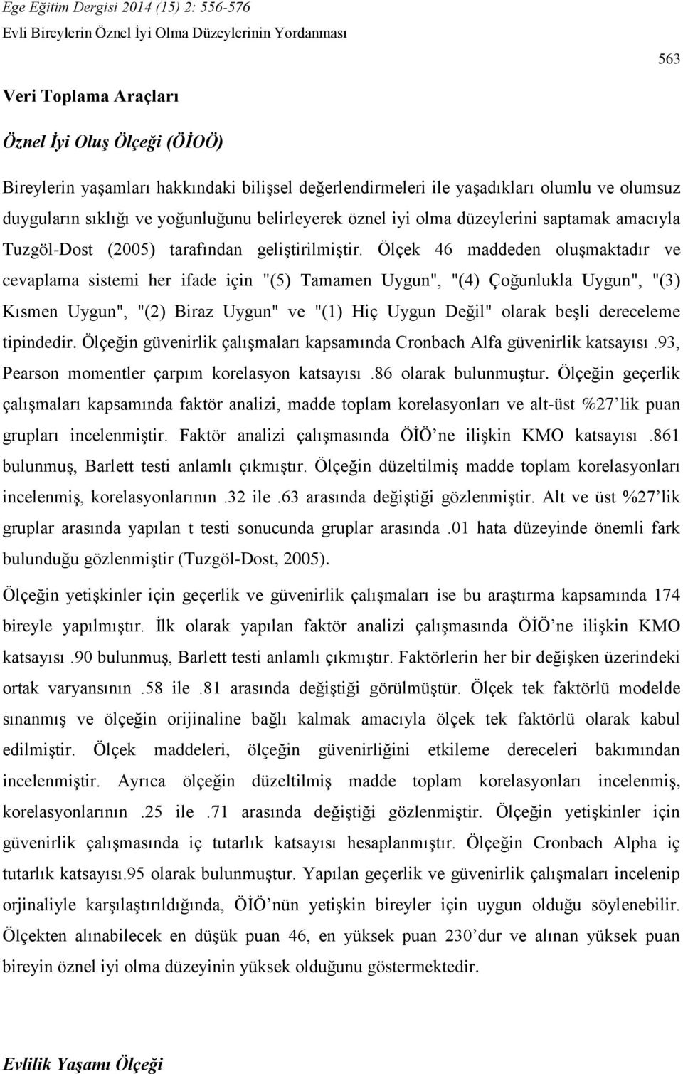 Ölçek 46 maddeden oluşmaktadır ve cevaplama sistemi her ifade için "(5) Tamamen Uygun", "(4) Çoğunlukla Uygun", "(3) Kısmen Uygun", "(2) Biraz Uygun" ve "(1) Hiç Uygun Değil" olarak beşli dereceleme