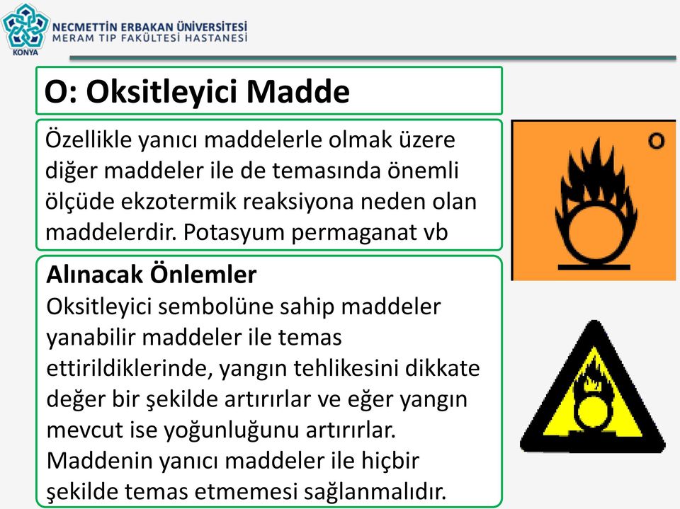 Potasyum permaganat vb Alınacak Önlemler Oksitleyici sembolüne sahip maddeler yanabilir maddeler ile temas