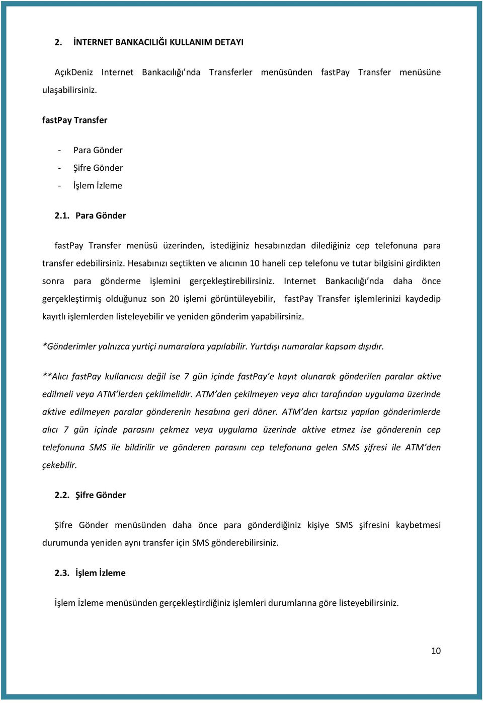 Hesabınızı seçtikten ve alıcının 10 haneli cep telefonu ve tutar bilgisini girdikten sonra para gönderme işlemini gerçekleştirebilirsiniz.