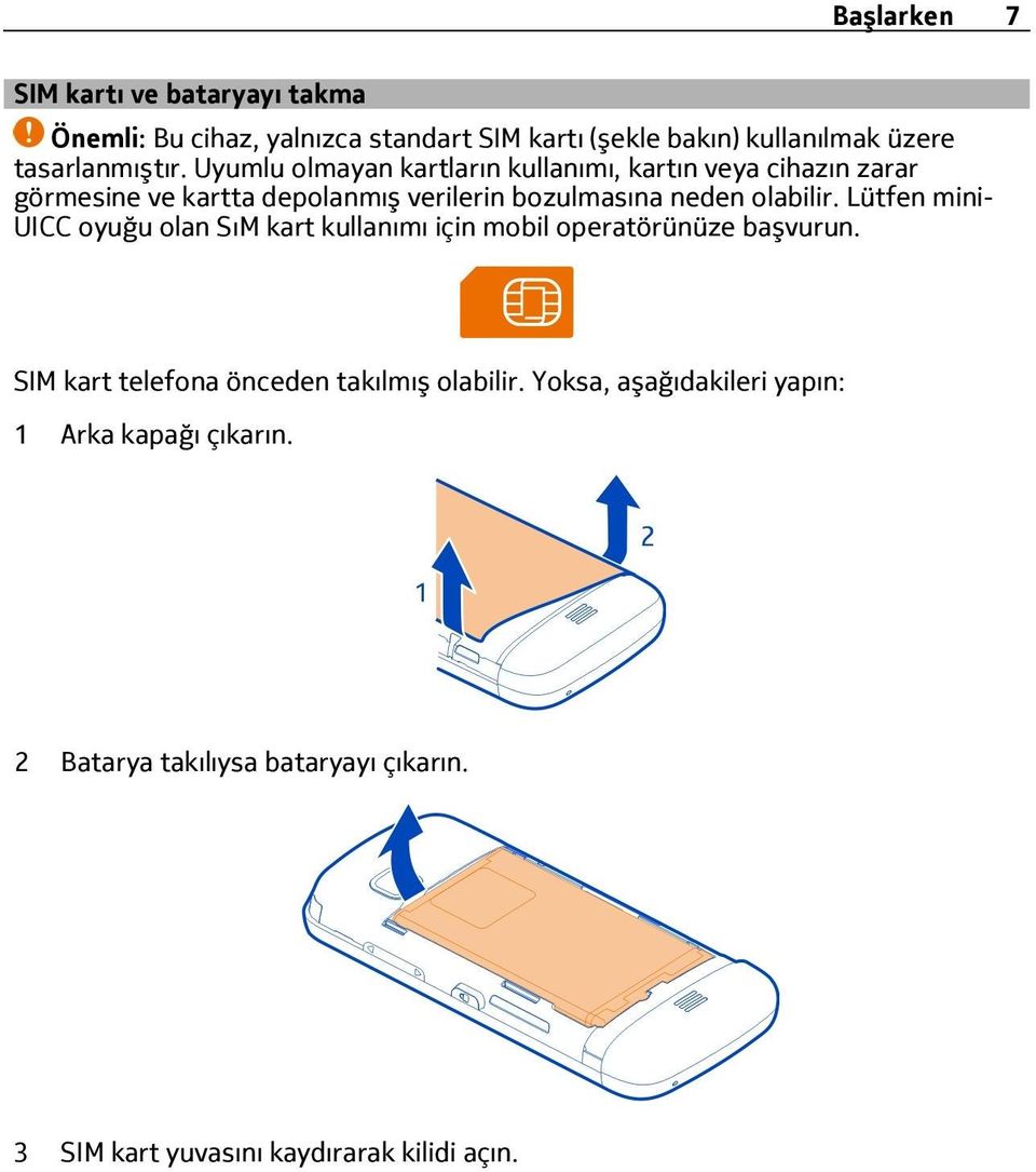 Uyumlu olmayan kartların kullanımı, kartın veya cihazın zarar görmesine ve kartta depolanmış verilerin bozulmasına neden olabilir.