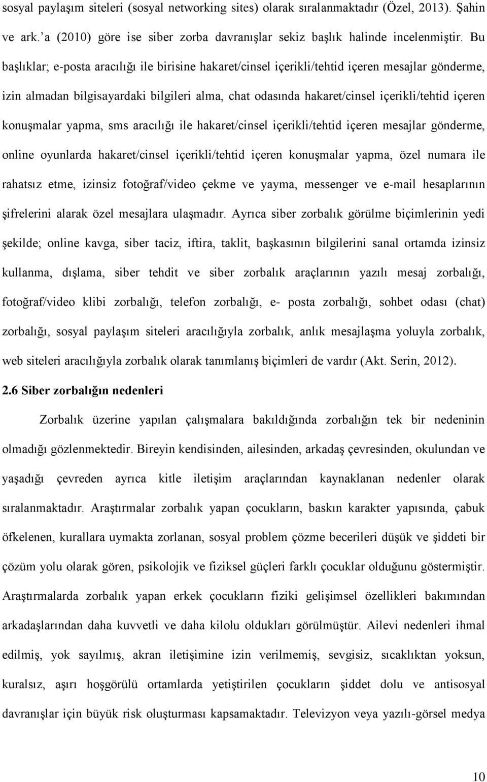 konuşmalar yapma, sms aracılığı ile hakaret/cinsel içerikli/tehtid içeren mesajlar gönderme, online oyunlarda hakaret/cinsel içerikli/tehtid içeren konuşmalar yapma, özel numara ile rahatsız etme,