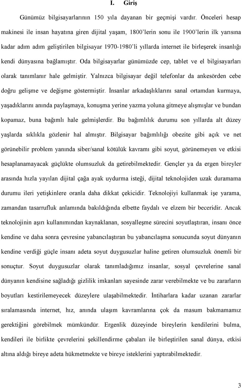 insanlığı kendi dünyasına bağlamıştır. Oda bilgisayarlar günümüzde cep, tablet ve el bilgisayarları olarak tanımlanır hale gelmiştir.