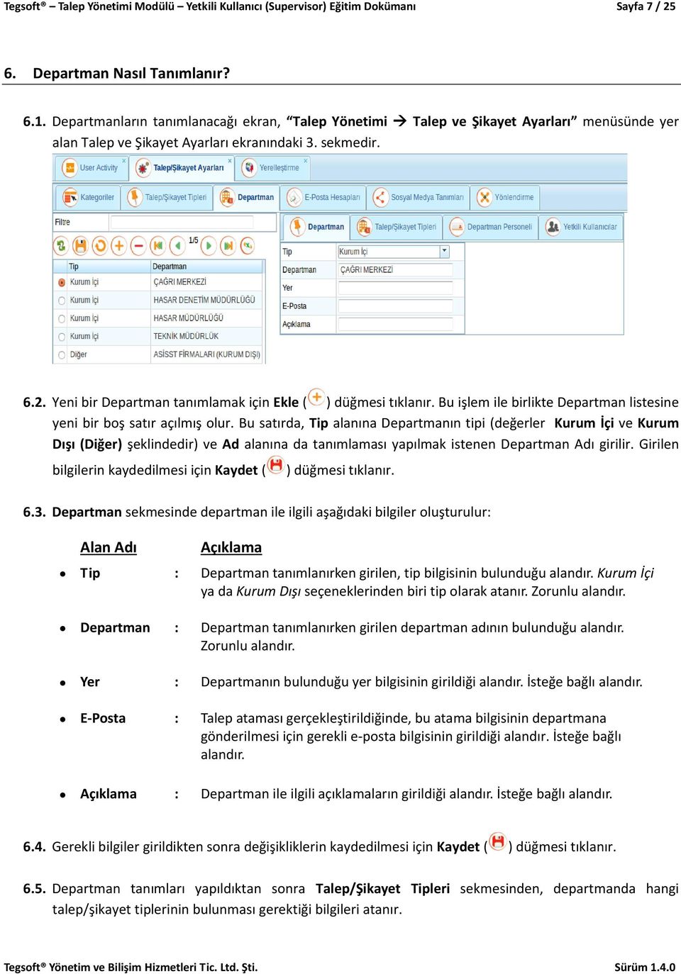 Yeni bir Departman tanımlamak için Ekle ( ) düğmesi tıklanır. Bu işlem ile birlikte Departman listesine yeni bir boş satır açılmış olur.