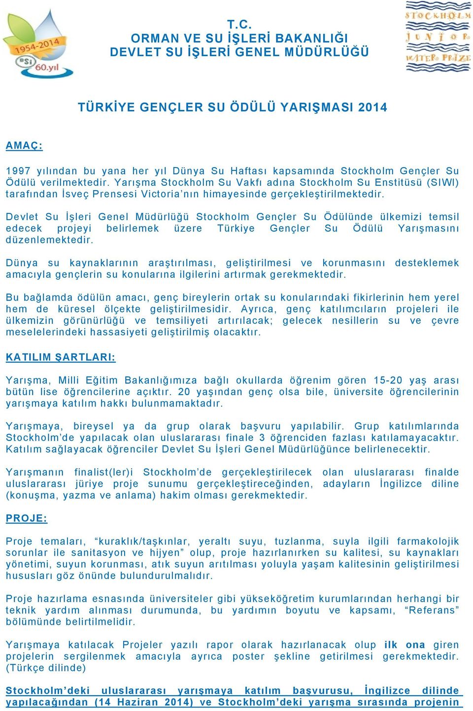 Devlet Su İşleri Genel Müdürlüğü Stockholm Gençler Su Ödülünde ülkemizi temsil edecek projeyi belirlemek üzere Türkiye Gençler Su Ödülü Yarışmasını düzenlemektedir.